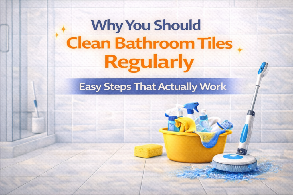 Why You Should Clean Bathroom Tiles Regularly